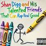 Shan Digg and His Talented Friends That Can Rap Real Good (Explicit)