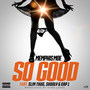 So Good (feat. Slim Thug, Skooly & Cap1) [Explicit]