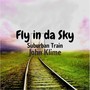 Fly in da Sky (Suburban Train)