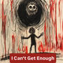 I Can't Get Enough (Explicit)