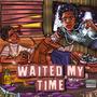 Waited My Time (Explicit)