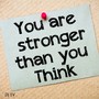 You are stronger than you Think