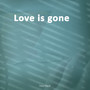 LOVE IS GONE