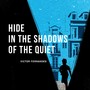 Hide in the Shadows of the Quiet