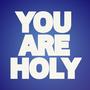 You Are Holy