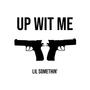 Up Wit Me (Explicit)