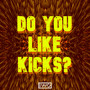 Do You Like Kicks? (Explicit)