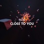 Close to You