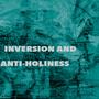 Inversion and Anti-Holiness