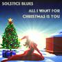 Solstice Blues, All I Want for Christmas Is You