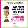 Au nom du père et du fils et de la crème glacée