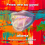 Fries are so good (Explicit)