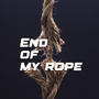 End Of My Rope