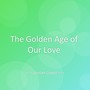 The Golden Age of Our Love