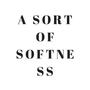 a sort of softness