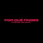 POR QUE FINGES (feat. Viernes MT) [Explicit]