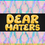 Dear Haters (Explicit)