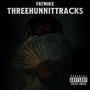 THREEHUNNITRACKS (Explicit)