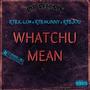 Whatchu Mean (feat. Dasii & RTB.K-LO$)