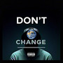 Don't Change (Explicit)
