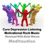 Cure Depression Listening Motivational Rock Music (Remixed with Beta Waves)