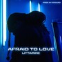 Afraid To Love