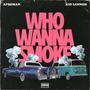 Who Wanna Smoke (feat. Kid Lennon) [Explicit]