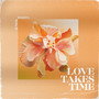 Love Takes Time