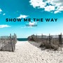 Show Me the Way