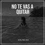 No Te Vas a Quitar