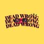 DEAD WRONG (Explicit)