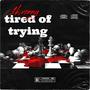 Tired Of Trying (Explicit)