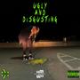 Ugly & Disgusting (feat. Devontrae) [Explicit]