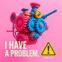I have a problem