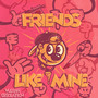 Friends Like Mine (Explicit)