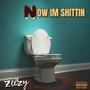 NOW IM SHITTIN (Explicit)