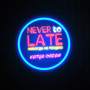 Never To Late (НИКОГДА НЕ ПОЗДНО )