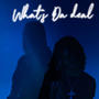 What's Da Deal (feat. xtsy*) [Explicit]