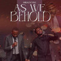 As we behold