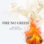 Fire No Green