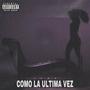 Como La Ultima Vez (CLUV) [Explicit]