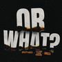 Or What? (Explicit)