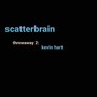 Scatterbrain Throwaway 2: Kevin Hart