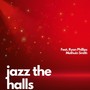 Jazz the Halls (feat. Ryan Phillips & Mathuin Smith)