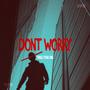 DONT WORRY