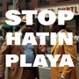 Stop Hatin Playa (Explicit)