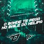 O BONDE TE PEGA NO BAILE DO HELIPA (Explicit)