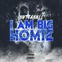 I AM BIG HOMIE (Explicit)