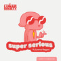 Super Serious (Explicit)