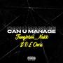 Can U Manage (feat. B.O.E Chris) [Explicit]